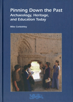 Pinning Down the Past : Archaeology, Heritage, and Education Today : v. 5