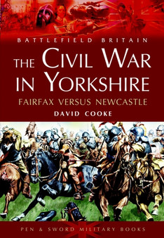 Civil War in Yorkshire, The: Fairfax Versus Newcastle