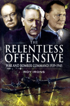 Relentless Offensive, The: War and Bomber Command 1939-45