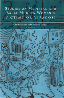 Studies on Medieval and Early Modern Women : Victims or Viragos?