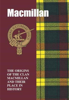 MacMillan : The Origins of the Clan MacMillan and Their Place in History