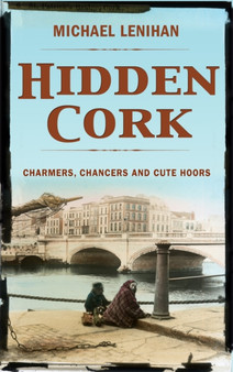 Hidden Cork : Charmers, Chancers & Cute Hoors