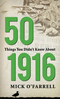 50 Things You Didn't Know About 1916 50 Things You Didn't Know About 1916