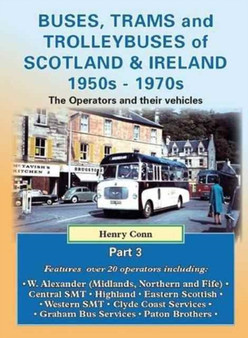 Buses, Trams and Trolleybuses of Scotland & Ireland 1950s-1970s : The Oerators and Their Vehicles : 3