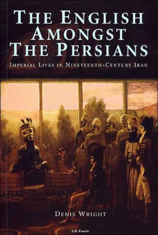 The English Amongst the Persians : Imperial Lives in Nineteenth-Century Iran