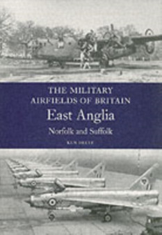Military Airfields of Britain: No.1 East Anglia (norfolk & Suffolk)