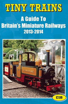 Tiny Trains a Guide to Britain's Miniature Railways 2013-2014