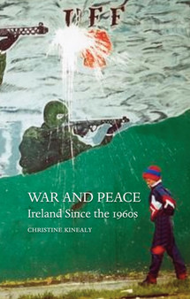 War and Peace : Ireland Since the 1960s