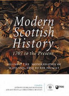 Modern Scottish History: The Modernisation of Scotland, 1850 to Present v. 2 : 1707 to the Present