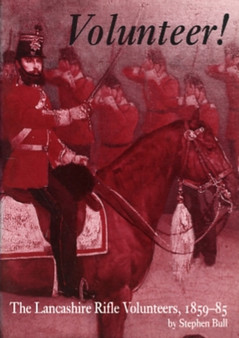 Volunteer! : Lancashire Rifle Volunteers, 1859-1885
