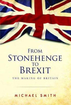 From Stonehenge to Brexit : The Making of Britain