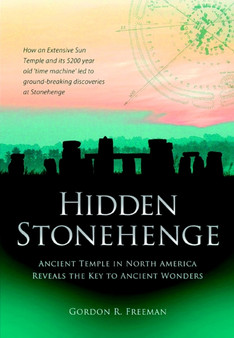 Hidden Stonehenge : Ancient Temple in North America Reveals the Key to Ancient Wonders