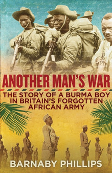 Another Man's War : The Story of a Burma Boy in Britain's Forgotten African Army