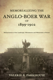 Memorializing the Anglo-Boer War of 1899-1902 : Militarization of the Landscape: Monuments and Memorials in Britain Memorializing the Anglo-Boer War of 1899-1902 : Militarization of the Landscape: Monuments and Memorials in Britain