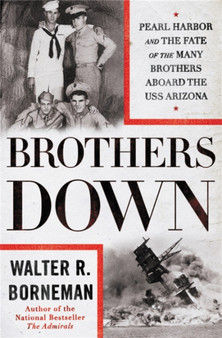 Brothers Down : Pearl Harbor and the Fate of the Many Brothers Aboard the USS Arizona