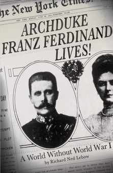 Archduke Franz Ferdinand Lives! : A World without World War I