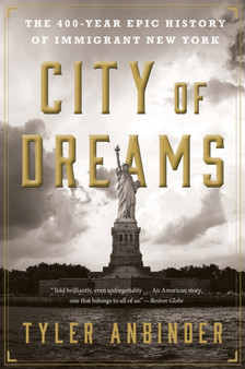 City of Dreams : The 400-Year Epic History of Immigrant New York