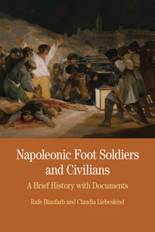 Napoleonic Foot Soldiers and Civilians : A Brief History with Documents
