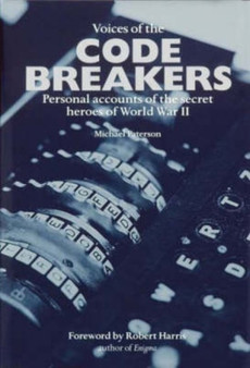 Voices of the Code Breakers : Personal Accounts of the Secret Heroes of World War II