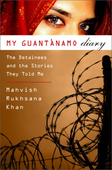 My Guantanamo Diary : The Detainees and the Stories They Told Me