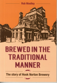 Brewed in the Traditional Manner : The Story of Hook Norton Brewery