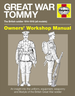 Great War Tommy Manual Owners' Workshop Manual : The British soldier 1914-18 (all models)