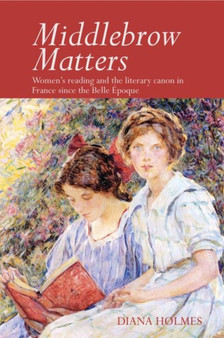 Middlebrow Matters : Women's reading and the literary canon in France since the Belle Epoque : 57