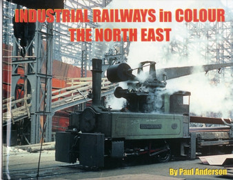 Industrial Railways in Colour : The North East