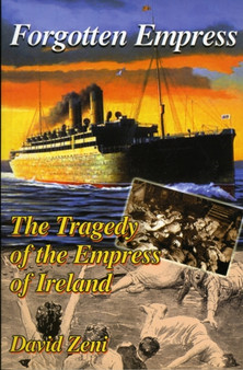 Forgotten Empress : The Tragedy of the "Empress of Ireland"