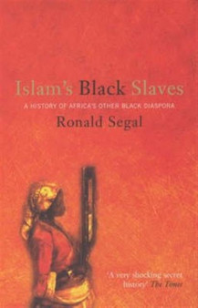 Islam's Black Slaves : The History of Africa's Other Black Diaspora