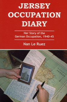 Jersey Occupation Diary : Her Story of the German Occupation,1940-45