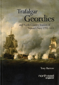 Trafalgar Geordies and North Country Seamen of Nelson's Navy 1793-1815