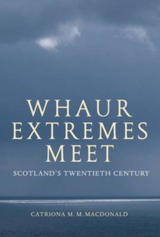 Whaur Extremes Meet : Scotland's Twentieth Century