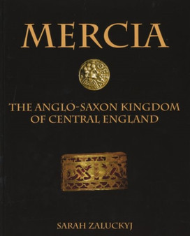 Mercia : The Anglo-Saxon Kingdom of Central England