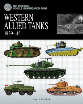 The Essential Vehicle Identification Guide: Western Allied Tanks 1939 - 45