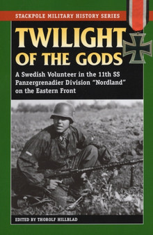 Twilight of the Gods : A Swedish Volunteer in the 11th Ss Panzergrenadier Division "Nordland" on the Eastern Front