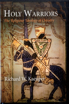 Holy Warriors : The Religious Ideology of Chivalry