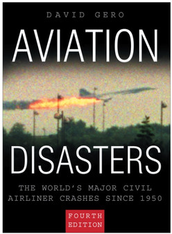 Aviation Disasters : The World's Major Civil Airliner Crashes Since 1940