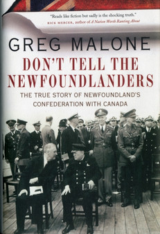 Don't Tell The Newfoundlanders : The True Story of the Newfoundland Conspiracy
