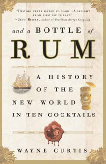 And a Bottle of Rum : History of the New World in Ten Cocktails