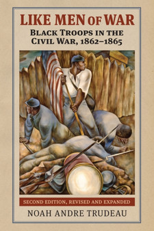Like Men of War : Black Troops in the Civil War, 1862-1865