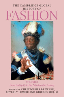 The Cambridge Global History of Fashion: Volume 1 : From Antiquity to the Nineteenth Century