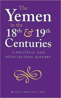 The Yemen in the 18th and 19th Centuries : A Political and Intellectual History : No. 1