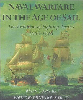 Naval Warfare in the Age of Sail : The Evolution of Fighting Tactics, 1650-1815