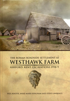 The Roman Roadside Settlement at Westhawk Farm, Ashford, Kent : 2