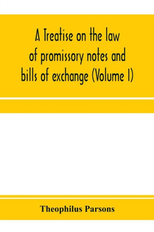 A treatise on the law of promissory notes and bills of exchange (Volume I)