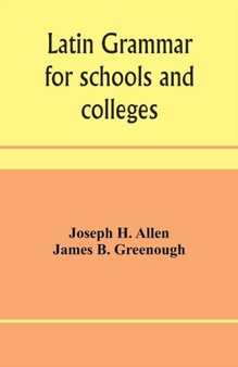 Latin grammar for schools and colleges : founded on comparative grammar