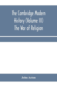 The Cambridge modern history (Volume III) The War of Religion