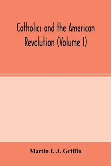 Catholics and the American revolution (Volume I)