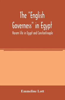 The English governess in Egypt. Harem life in Egypt and Constantinople